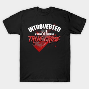 Introverted But Willing To Discuss True Crime T-Shirt